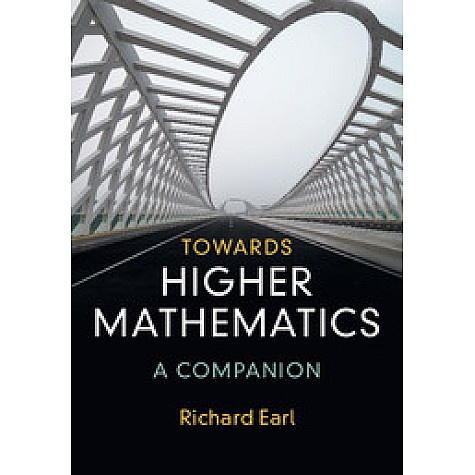 Towards Higher Mathematics: A Companion,Richard Earl,Cambridge University Press,9781316614839, Towards Higher Mathematics: A Companion,Richard Earl,Cambridge University Press,9781316614839,