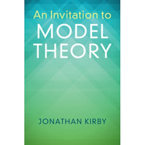 An Invitation to Model Theory,Jonathan Kirby,Cambridge University Press,9781316615553,