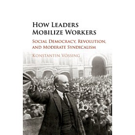 How Leaders Mobilize Workers,Konstantin V??ssing,Cambridge University Press,9781316616925, How Leaders Mobilize Workers,Konstantin V??ssing,Cambridge University Press,9781316616925,