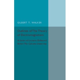 Outlines of the Theory of Electromagnetism,Walker,Cambridge University Press,9781316619803, Outlines of the Theory of Electromagnetism,Walker,Cambridge University Press,9781316619803,