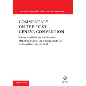 Commentary on the First Geneva Convention,International Committee of the Red Cross,Cambridge University Press,9781316621233,