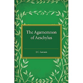 The  Agamemnon  of Aeschylus,LAWSON,Cambridge University Press,9781316626115,