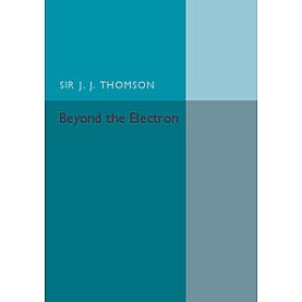 Beyond the Electron,THOMSON,Cambridge University Press,9781316626146, Beyond the Electron,THOMSON,Cambridge University Press,9781316626146,