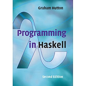 Programming in Haskell , 2nd Edition-Graham Hutton-Cambridge University Press-9781316626221  (PB)