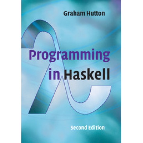 Programming in Haskell , 2nd Edition-Graham Hutton-Cambridge University Press-9781316626221 (PB) Programming in Haskell , 2nd Edition-Graham Hutton-Cambridge University Press-9781316626221 (PB)