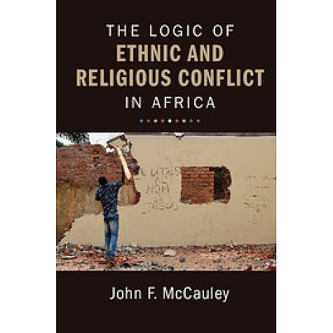 The Logic of Ethnic and Religious Conflict in Africa,McCauley,Cambridge University Press,9781316626801, The Logic of Ethnic and Religious Conflict in Africa,McCauley,Cambridge University Press,9781316626801,