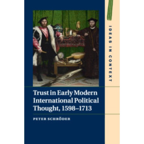 Trust in Early Modern International Political Thought, 1598â1713,Schrøder,Cambridge University Press,9781107175464,