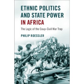 Ethnic Politics and State Power in Africa,Roessler,Cambridge University Press,9781316628218, Ethnic Politics and State Power in Africa,Roessler,Cambridge University Press,9781316628218,