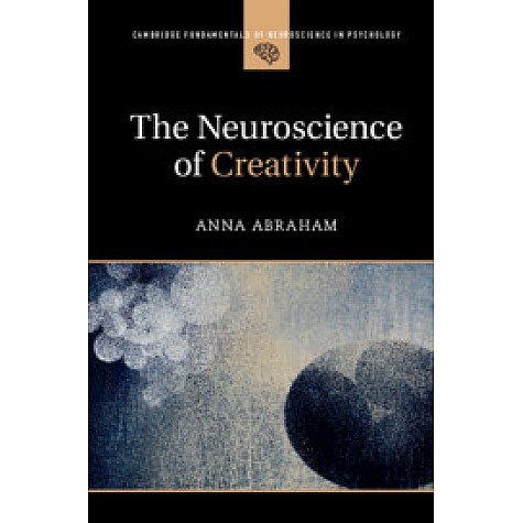 The Neuroscience of Creativity,ABRAHAM,Cambridge University Press,9781316629611,