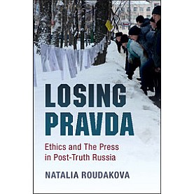 Losing Pravda,Roudakova,Cambridge University Press,9781316629772, Losing Pravda,Roudakova,Cambridge University Press,9781316629772,