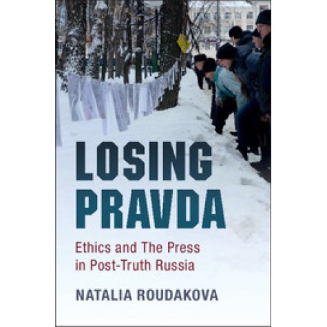 Losing Pravda,Roudakova,Cambridge University Press,9781316629772, Losing Pravda,Roudakova,Cambridge University Press,9781316629772,