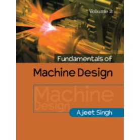 Fundamentals of Machine Design, Volume 2,Ajeet Singh,Cambridge University Press India Pvt Ltd  (CUPIPL),9781316630419,