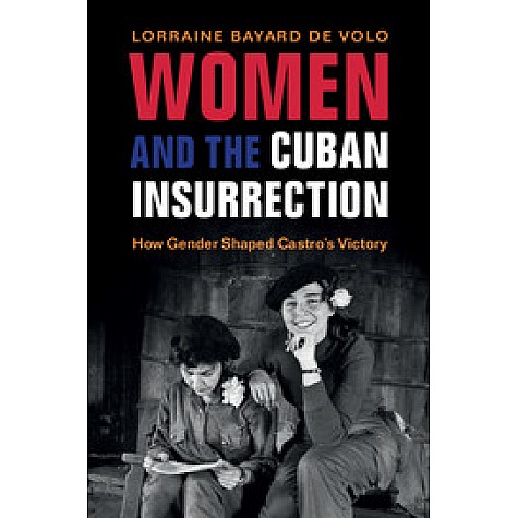 Women and the Cuban Insurrection,Bayard de Volo,Cambridge University Press,9781316630846,