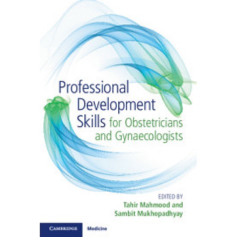Professional Development Skills for Obstetricians and Gynaecologists,Edited by Tahir Mahmood , Sambit Mukhopadhyay,Cambridge University Press,9781316631133, Professional Development Skills for Obstetricians and Gynaecologists,Edited by Tahir Mahmood , Sambit Mukhopadhyay,Cambridge University Press,9781316631133,