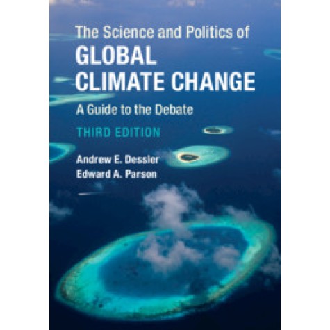 The Science and Politics of Global Climate Change,Andrew E. Dessler , Edward A. Parson,Cambridge University Press,9781316631324, The Science and Politics of Global Climate Change,Andrew E. Dessler , Edward A. Parson,Cambridge University Press,9781316631324,