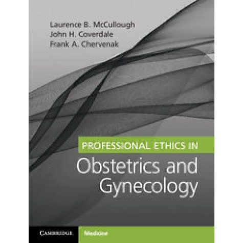 Professional Ethics in Obstetrics and Gynecology,Laurence B. McCullough , Frank A. Chervenak , John H. Coverdale,Cambridge University Press,9781316631492, Professional Ethics in Obstetrics and Gynecology,Laurence B. McCullough , Frank A. Chervenak , John H. Coverdale,Cambridge University Press,9781316631492,