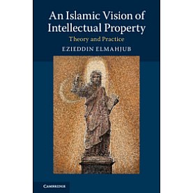An Islamic Vision of Intellectual Property,Elmahjub,Cambridge University Press,9781107182837, An Islamic Vision of Intellectual Property,Elmahjub,Cambridge University Press,9781107182837,
