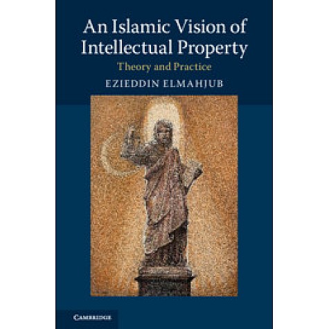 An Islamic Vision of Intellectual Property,Ezieddin Elmahjub,Cambridge University Press,9781316632697,