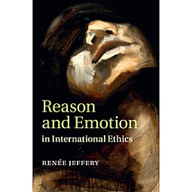 Reason and Emotion in International Ethics,JEFFERY,Cambridge University Press,9781316633045,