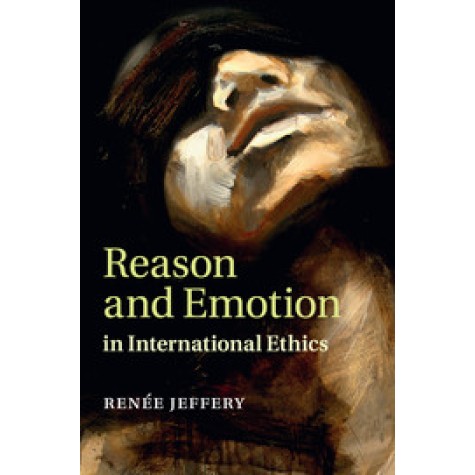 Reason and Emotion in International Ethics,JEFFERY,Cambridge University Press,9781316633045, Reason and Emotion in International Ethics,JEFFERY,Cambridge University Press,9781316633045,