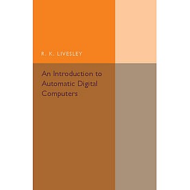 An Introduction to Automatic Digital Computers,LIVESLEY,Cambridge University Press,9781316633304,