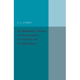 An Elementary Treatise on the Dynamics of a Particle and of Rigid Bodies,LONEY,Cambridge University Press,9781316633335,