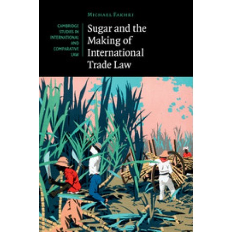 Sugar and the Making of International Trade Law,Fakhri,Cambridge University Press,9781316633472, Sugar and the Making of International Trade Law,Fakhri,Cambridge University Press,9781316633472,