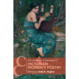 The Cambridge Companion to Victorian Women's Poetry,Edited by Linda K. Hughes,Cambridge University Press,9781316633571,