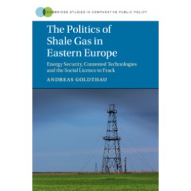 The Politics of Shale Gas in Eastern Europe,Goldthau,Cambridge University Press,9781107183940,