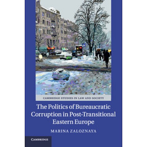 The Politics of Bureaucratic Corruption in Post-Transitional Eastern Europe,Zaloznaya,Cambridge University Press,9781107184312, The Politics of Bureaucratic Corruption in Post-Transitional Eastern Europe,Zaloznaya,Cambridge University Press,9781107184312,