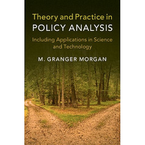 Theory and Practice in Policy Analysis,M. Granger Morgan,Cambridge University Press,9781316636206, Theory and Practice in Policy Analysis,M. Granger Morgan,Cambridge University Press,9781316636206,