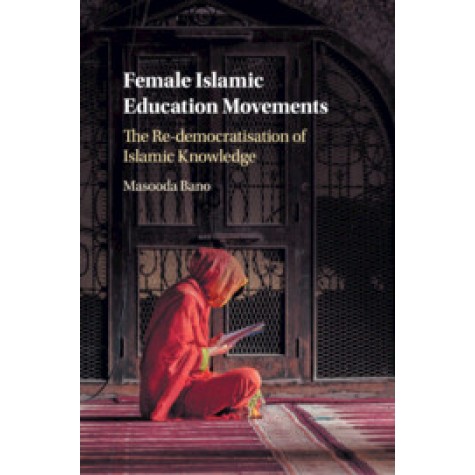 Female Islamic Education Movements,Masooda Bano,Cambridge University Press,9781316638613,