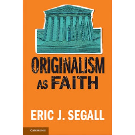 Originalism as Faith,Eric J. Segall,Cambridge University Press,9781316640463,