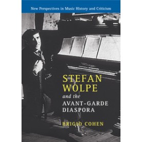 Stefan Wolpe and the Avant-Garde Diaspora,Cohen,Cambridge University Press,9781316641163, Stefan Wolpe and the Avant-Garde Diaspora,Cohen,Cambridge University Press,9781316641163,