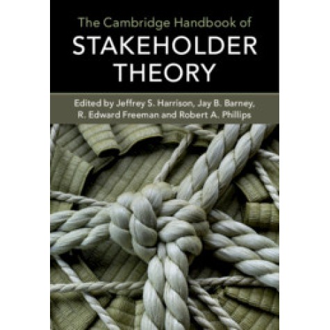 The Cambridge Handbook of Stakeholder Theory,Jeffrey S. Harrison , Jay B. Barney , R. Edward Freeman , Robert A. Phillips,Cambridge University Press,9781316642047,