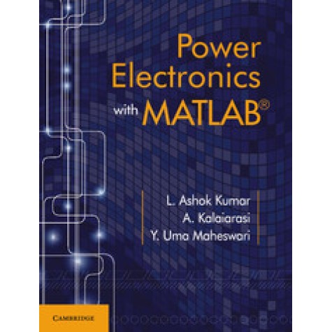Power Electronics with MATLAB®,L. Ashok Kumar,Cambridge University Press India Pvt Ltd  (CUPIPL),9781316642313,