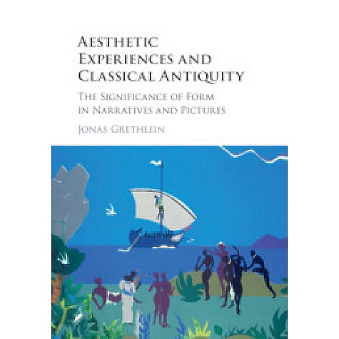 Aesthetic Experiences and Classical Antiquity,Grethlein,Cambridge University Press,9781107192652, Aesthetic Experiences and Classical Antiquity,Grethlein,Cambridge University Press,9781107192652,