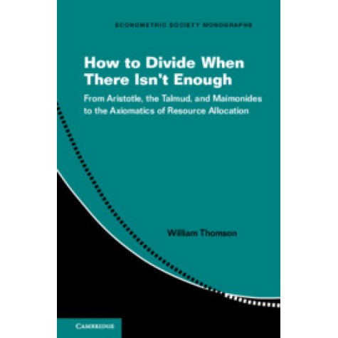 How to Divide When There Isn't Enough,William Thomson,Cambridge University Press,9781316646441, How to Divide When There Isn't Enough,William Thomson,Cambridge University Press,9781316646441,