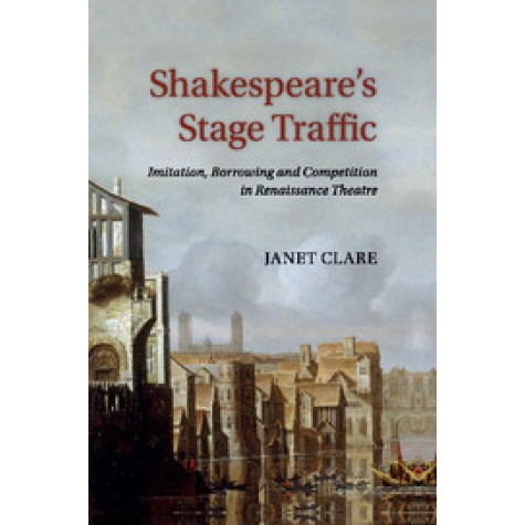 Shakespeare's Stage Traffic,CLARE,Cambridge University Press,9781316646557,