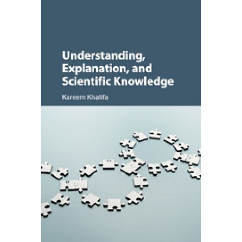 Understanding, Explanation, and Scientific Knowledge,Kareem Khalifa,Cambridge University Press,9781316646915, Understanding, Explanation, and Scientific Knowledge,Kareem Khalifa,Cambridge University Press,9781316646915,