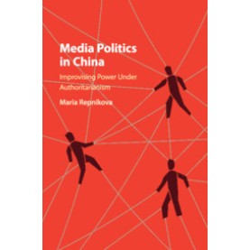 Media Politics in China,Maria Repnikova,Cambridge University Press,9781316647158,