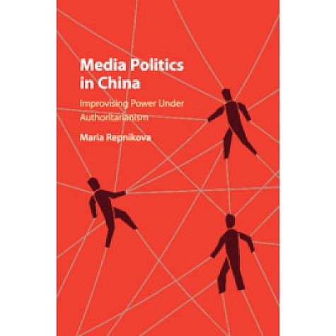 Media Politics in China,Maria Repnikova,Cambridge University Press,9781316647158,