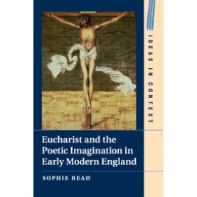 Eucharist and the Poetic Imagination in Early Modern England,READ,Cambridge University Press,9781316648513, Eucharist and the Poetic Imagination in Early Modern England,READ,Cambridge University Press,9781316648513,