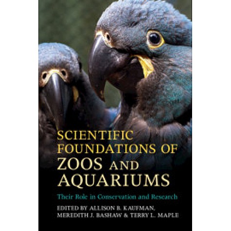 Scientific Foundations of Zoos and Aquariums-Their Role in Conservation and Research-Edited by Allison B. Kaufman , Meredith J. Bashaw , Terry L. Maple-Cambridge University Press-9781316648650 Scientific Foundations of Zoos and Aquariums-Their Role in Conservation and Research-Edited by Allison B. Kaufman , Meredith J. Bashaw , Terry L. Maple-Cambridge University Press-9781316648650