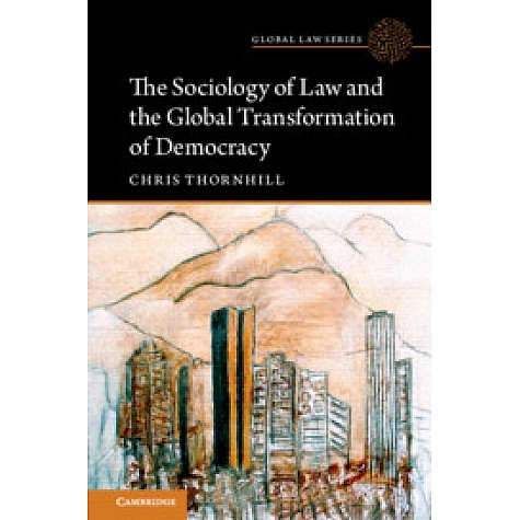 The Sociology of Law and the Global Transformation of Democracy,THORNHILL,Cambridge University Press,9781316649060, The Sociology of Law and the Global Transformation of Democracy,THORNHILL,Cambridge University Press,9781316649060,