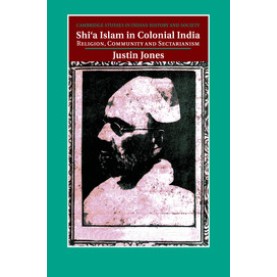 Shi'a Islam in Colonial India,JONES,Cambridge University Press,9781316649817,