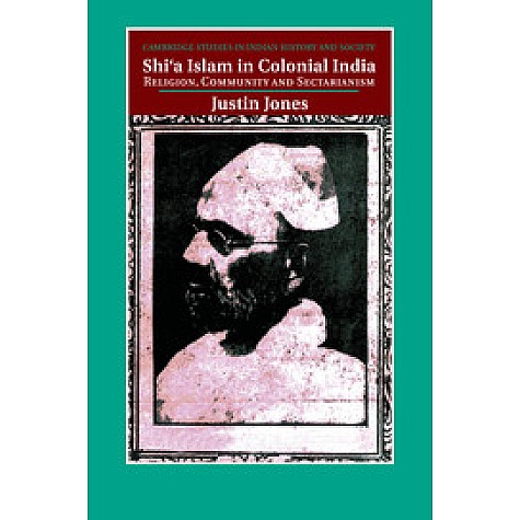 Shi'a Islam in Colonial India,JONES,Cambridge University Press,9781316649817,