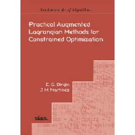 Practical Augmented Lagrangian Methods for Constrained Optimization,Ernesto G. Birgin,Cambridge University Press,9781611973358,