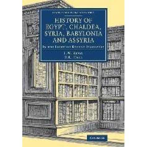 History of Egypt, Chaldea, Syria, Babylonia and Assyria,King,Cambridge University Press,9781108082372, History of Egypt, Chaldea, Syria, Babylonia and Assyria,King,Cambridge University Press,9781108082372,