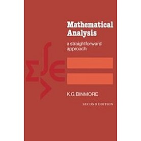 Mathematical Analysis: A Straightforward Approach, 2nd Edition,K. G. Binmore,Cambridge University Press,9781107526235,